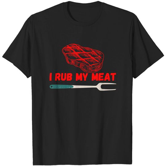 Discover I Rub My Meat T-Shirt