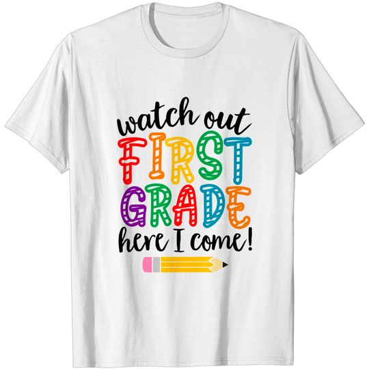 Discover Watch out first grade here I come T Shirt