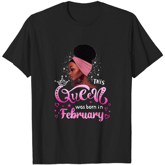 Discover This Queen Was Born In February Black Queen Birthday T-Shirt
