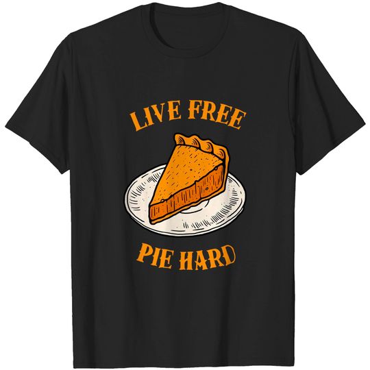 Discover Live Free Pumpkin Pie Hard - Pumpkin Pie - T-Shirt