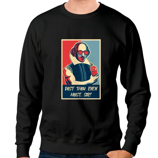 Discover Dost Thou Even Hoist Sweatshirt Gym Bro Lifting Shakespeare