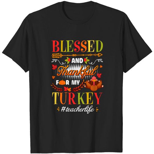 Discover Blessed And Thankful For My Turkeys Funny Teacher Life - Thankful Grateful Blessed - T-Shirt
