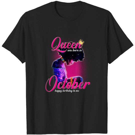 Discover Queen was born in October Happy Birthday to Me Gift T-Shirt