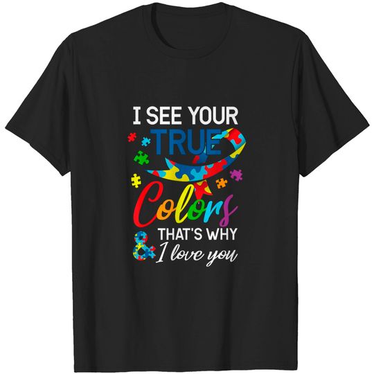 Discover I See Your True Colors That's Why I Love You Autism T-Shirt