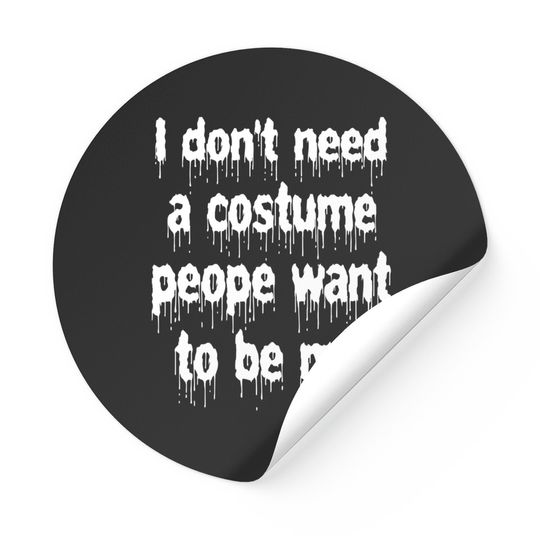Discover I Dont Need A Costume People Want to Be Me - I Dont Need A Costume People Want To Be - Stickers