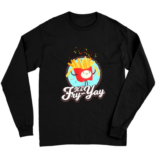 Discover Funny French Fries Quote & Meme Gift | It's Fry Yay! Long Sleeve