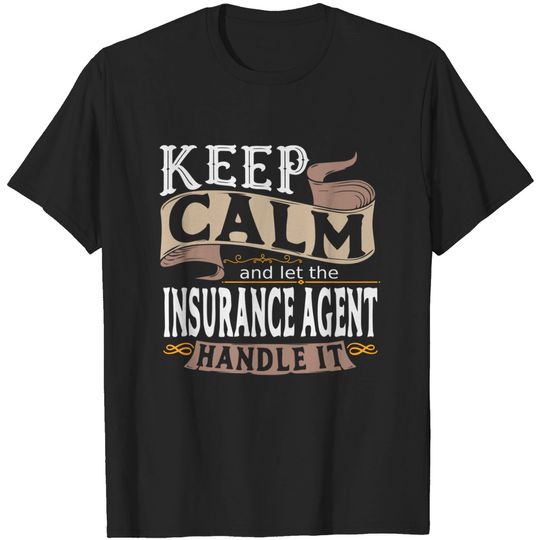Discover Keep Calm And Let The Insurance Agent Handle It T-Shirt