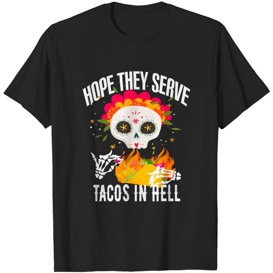 Discover Sugar Skull I Hope They Serve Tacos In Hell Cinco De Mayo T-Shirt