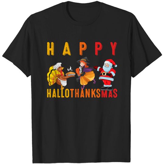 Discover Happy Hallothanksmas Halloween Thanksgiving Christmas - Happy Hallothanksmas - T-Shirt