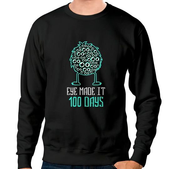 Discover Eye Made It 100 Days - 100 Days Of School Teacher Sweatshirts