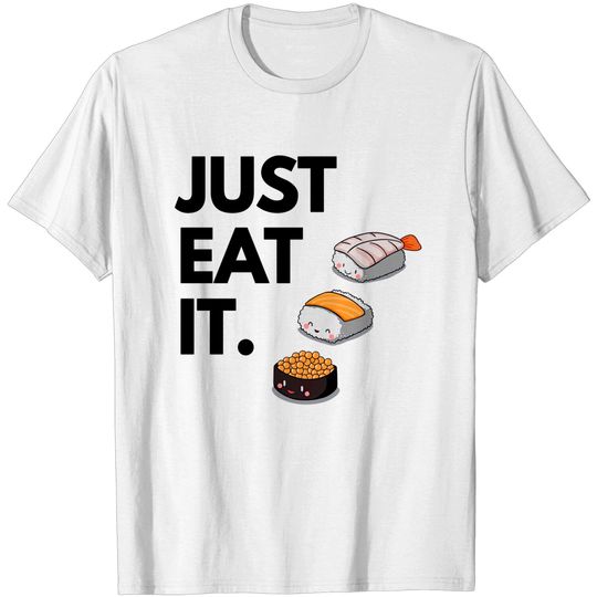 Discover Just Eat It Sushi Funny T-Shirt