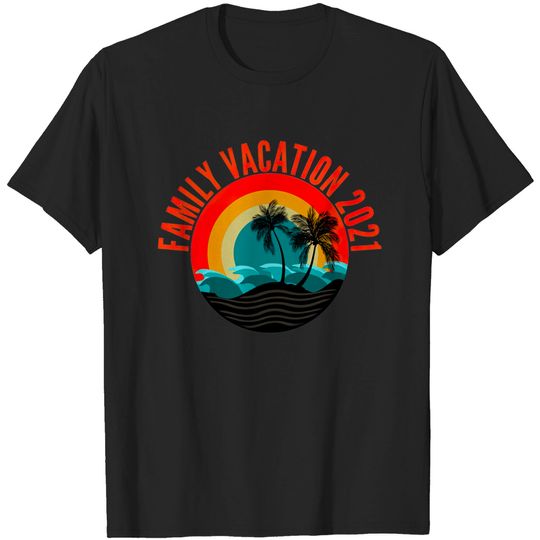 Discover FAMILY VACATION 2021 - Family Vacation 2021 - T-Shirt