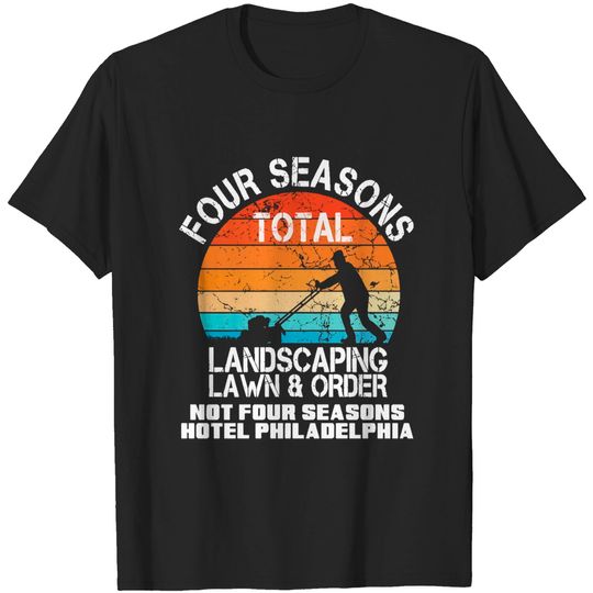 Discover Funny Four Seasons Total Landscaping T-shirt