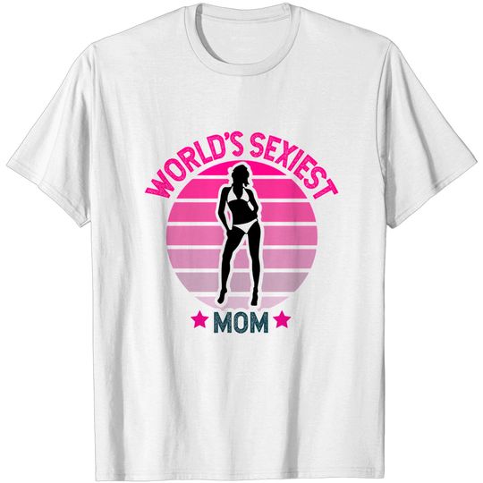 Discover Worlds Sexiest Mom - Mom - T-Shirt