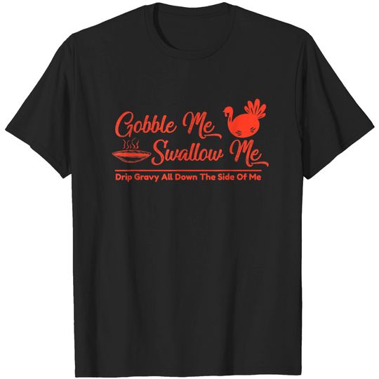 Discover gobble me swallow me Funny Thanksgiving Turkey saying T-Shirt