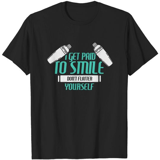 Discover Bartender Paid To Smile - Bartender Sayings - T-Shirt