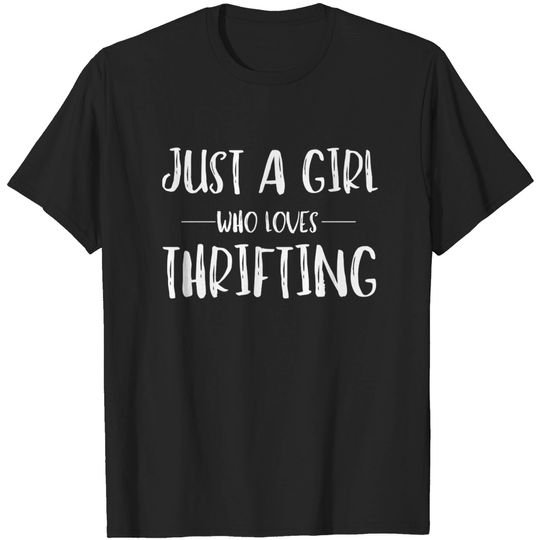 Discover Just a Girl Who Loves Thrifting - Thrifting - T-Shirt