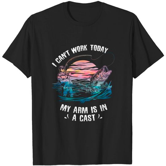 Discover I Can't Work Today My Arm Is In A Cast Fishing T-Shirt