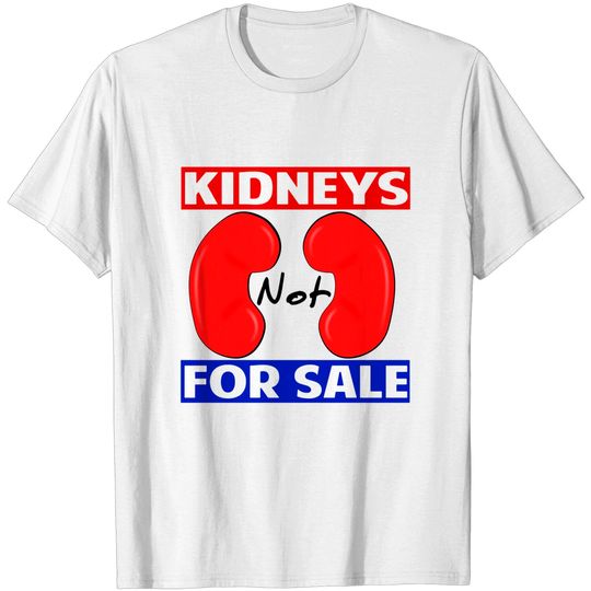 Discover Kidneys Not For Sale T-Shirt - Kidney - T-Shirt