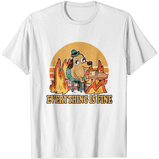 Discover Everything Is Fine Dog Drinking Coffee Burning Meme T-Shirt