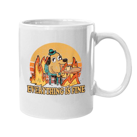 Discover Everything Is Fine Dog Drinking Coffee Burning Meme Mugs