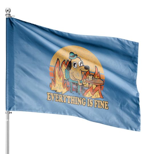 Discover Everything Is Fine Dog Drinking Coffee Burning Meme House Flags