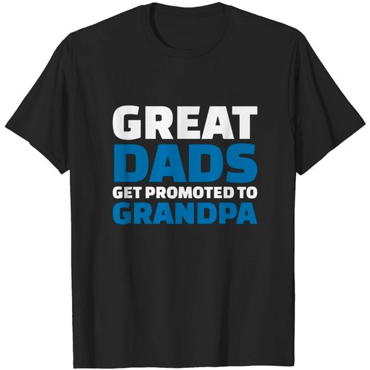 Discover Great dads get promoted to grandpa - Grandpa - T-Shirt