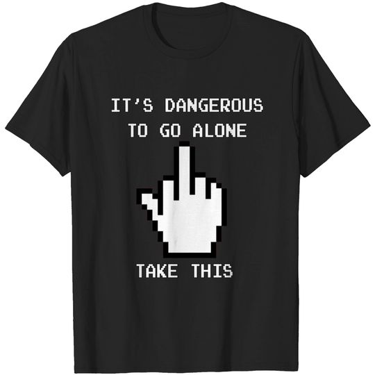Discover It's dangerous to go alone . . . - Merch - T-Shirt