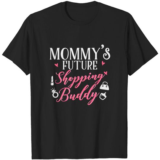 Discover Mommy's Future Shopping Buddy - Shopping - T-Shirt