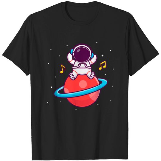 Discover Cute Astronaut Listening Music On The Planet - Astronaut - T-Shirt