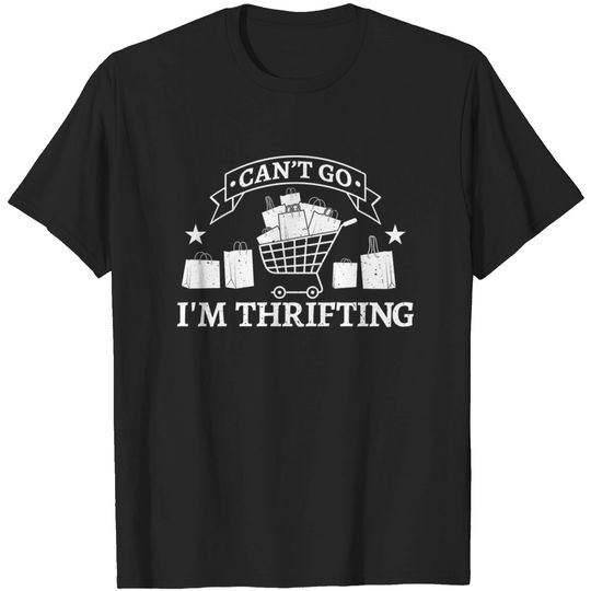 Discover Can't Go I'm Thrifting Funny Store Shopping - Garage Shopping - T-Shirt