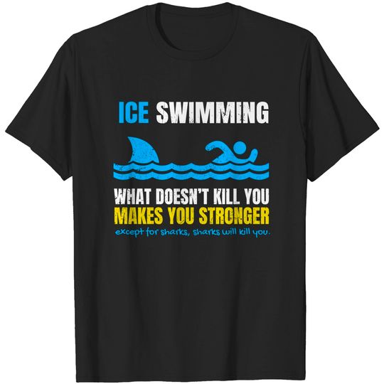 Discover Funny Ice Swimming What Does Not Kill You Shark - Ice - T-Shirt