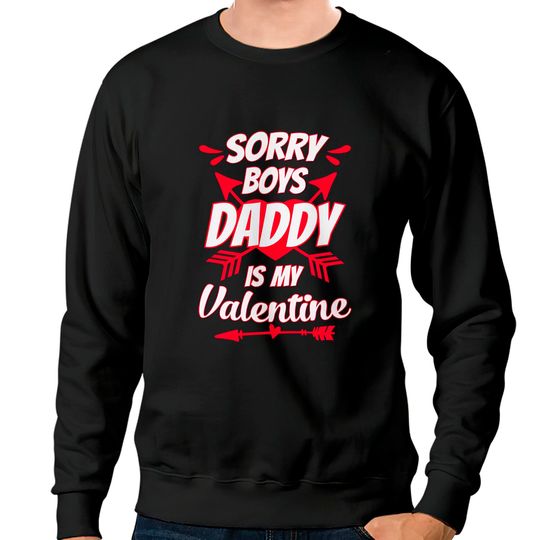 Discover Sorry boys daddy is my Valentine's day - Sorry Boys Daddy Is My Valentine - Crewneck Sweatshirt
