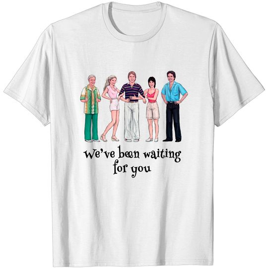 Discover We've Been Waiting For You - Threes Company - T-Shirt