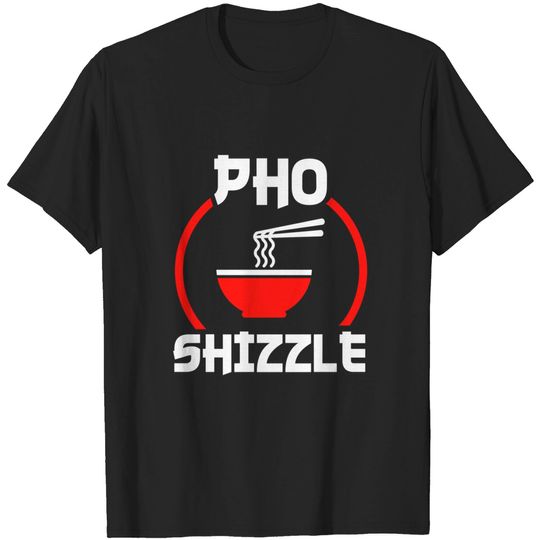 Discover Pho Shizzle T-Shirt: