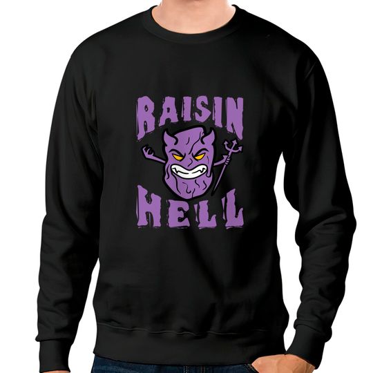 Discover Funny Raisin Pun - Raisin Hell Sweatshirt