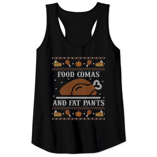 Discover Ugly Thanksgiving Sweater Funny Coma Fat Pants Tank Tops