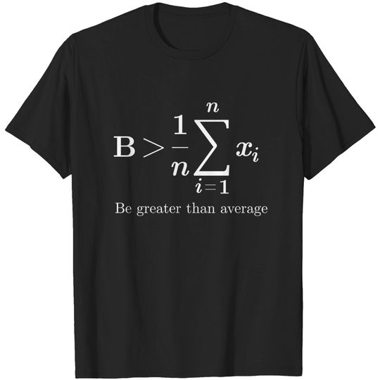 Discover Funny Math Gift for Math Lover Shirt Be Greater Than Average T-Shirt
