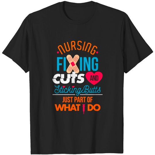 Discover Nursing Fixing Cuts and Sticking Butts - Nursing - T-Shirt