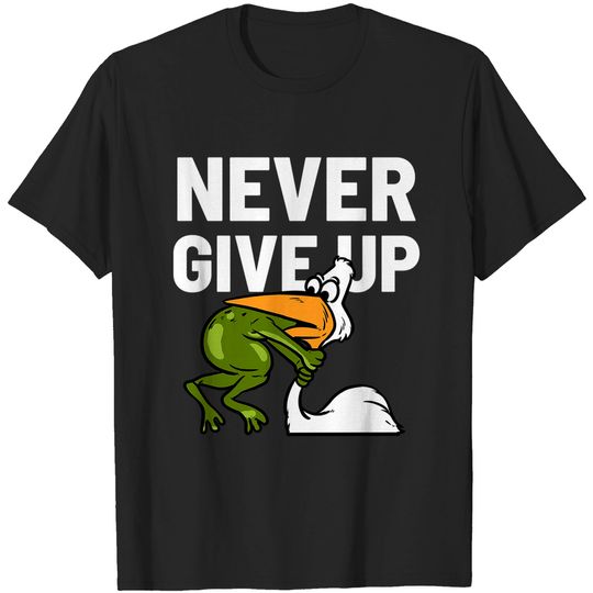 Discover Never Give Up Frog T-shirt Bird Choking Funny Motivation