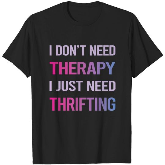 Discover Funny Therapy Thrifting Thrift - Thrifting - T-Shirt