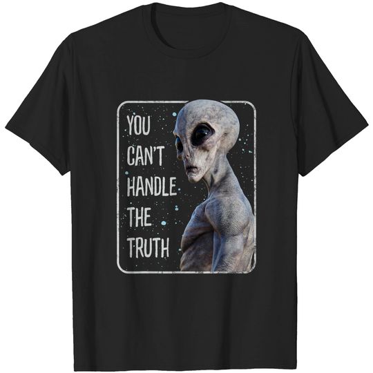 Discover You Can't Handle The Truth, Grey Alien, Roswell, Area 51 T-Shirt