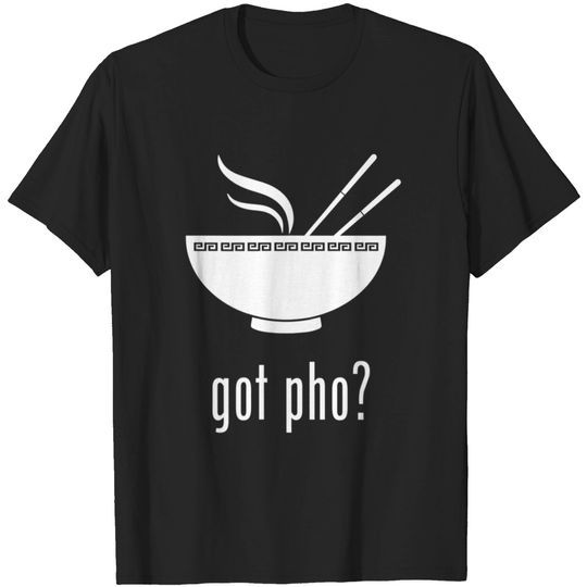 Discover Got Pho Pho Noodle Soup T-Shirt