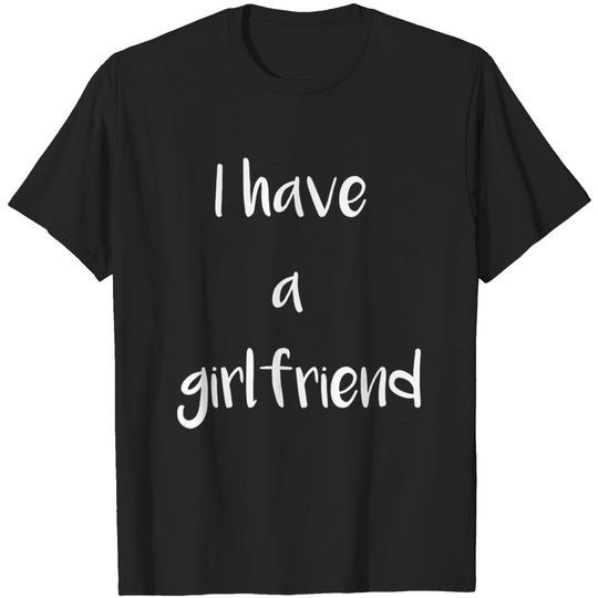 Discover i have a girlfriend - Girlfriend - T-Shirt