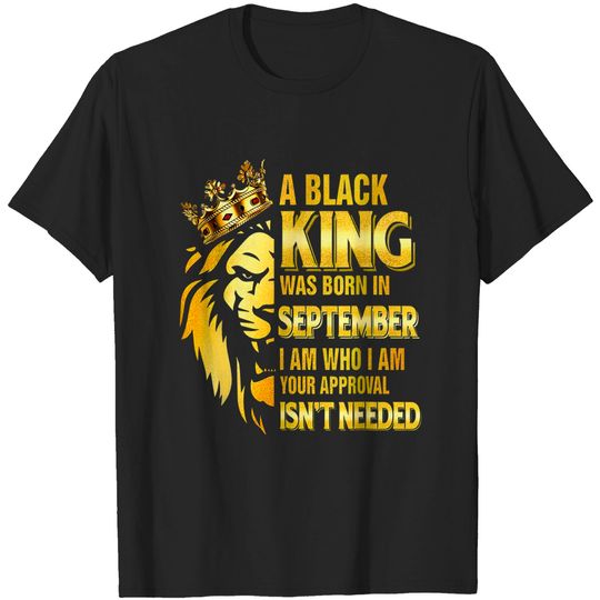 Discover Black King Was Born In September Who Im Your Appronal Great T-Shirt