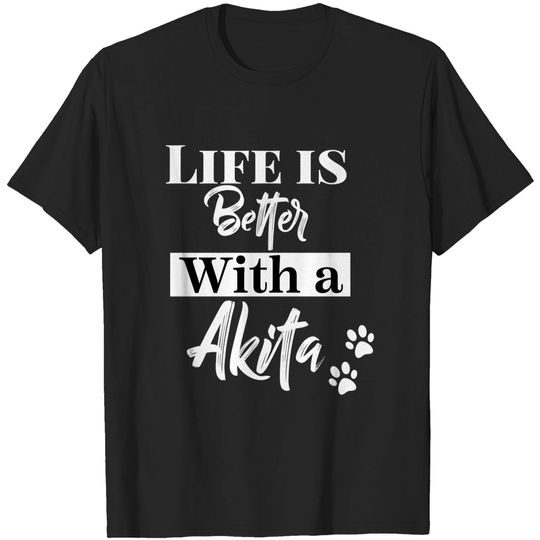 Discover life is better with a akita - Akita Dog - T-Shirt
