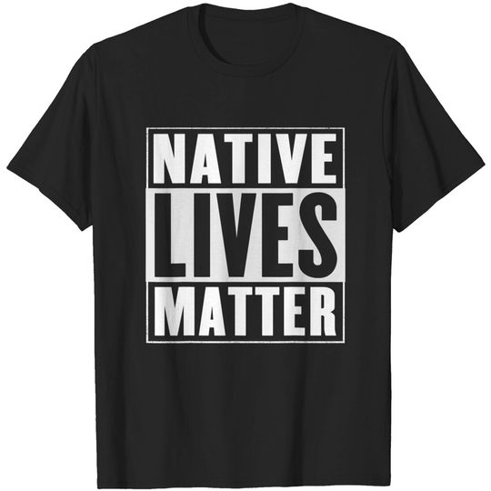 Discover Native Lives Matter T Shirt
