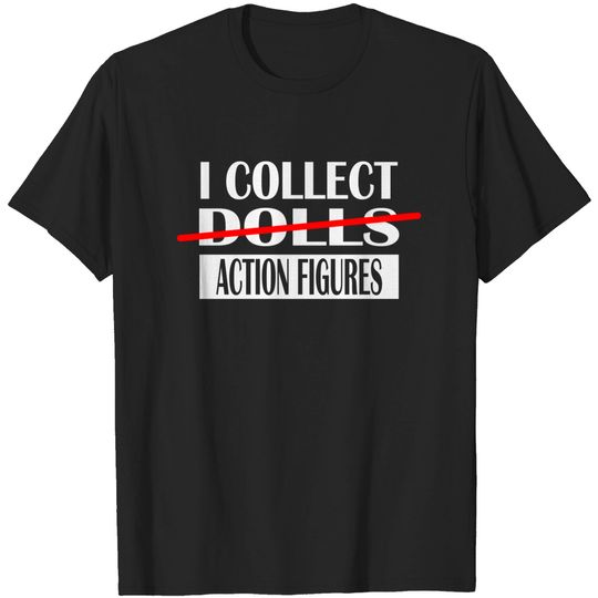 Discover I Collect Dolls Action Figures - Collect - T-Shirt