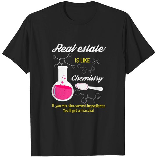 Discover Real estate is like chemistry - Real Estate - T-Shirt