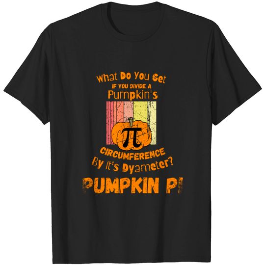 Discover What Do You Get If You Divide A Pumpkin's Circumference By It's Dyameter? Pumpkin Pi - Halloween - T-Shirt
